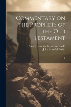 Commentary on the Prophets of the Old Testament: 2 - Ewald, Georg Heinrich August Von; Smith, John Frederick