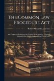 The Common law Procedure Act: And Other Acts Relating to the Practice of the Superior Courts of Common law And the Rules of Court With Notes