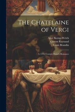 The Chatelaine of Vergi: A 13Th Century French Romance - Kemp-Welch, Alice; Brandin, Louis; Raynaud, Gaston