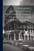 Thesaurus Antiquitatum Et Historiarum Italiae, Neapolis, Siciliae, Corsicae, Melitae, ...