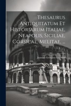 Thesaurus Antiquitatum Et Historiarum Italiae, Neapolis, Siciliae, Corsicae, Melitae, ... - Graevius, Joannes Georgius