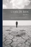 L'idée De Bien: Essai Sur Le Principe De L'art Moral Rationnel