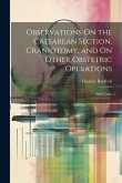 Observations On the Caesarean Section, Craniotomy, and On Other Obstetric Operations: With Cases