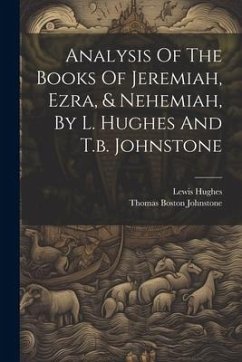 Analysis Of The Books Of Jeremiah, Ezra, & Nehemiah, By L. Hughes And T.b. Johnstone - Hughes, Lewis