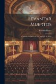 Levantar muertos: Comedia en dos acto [i.e. actos] y en prosa