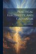 Practical Electricity, And Galvanism - Bild 1