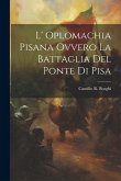 L' Oplomachia Pisana Ovvero La Battaglia Del Ponte Di Pisa