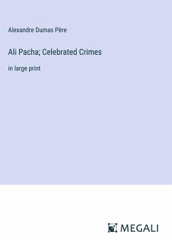 Ali Pacha; Celebrated Crimes - Dumas Père, Alexandre