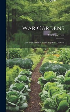 War Gardens: A Pocket Guide For Home Vegetable Growers - Free, Montague