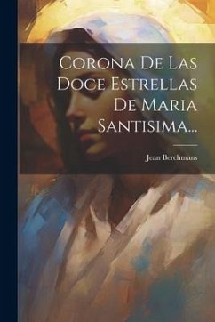Corona De Las Doce Estrellas De Maria Santisima... - Berchmans, Jean