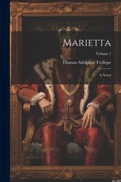Marietta: A Novel; Volume 1 - Trollope, Thomas Adolphus