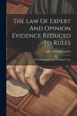 The Law Of Expert And Opinion Evidence Reduced To Rules: With Illustrations From Adjudged Cases