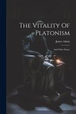 The Vitality Of Platonism: And Other Essays