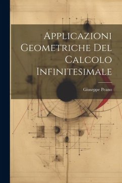Applicazioni Geometriche Del Calcolo Infinitesimale - Peano, Giuseppe