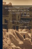 Musées Et Collections Archéologiques De L'algérie Et De La Tunisie: Musée De Philippeville...