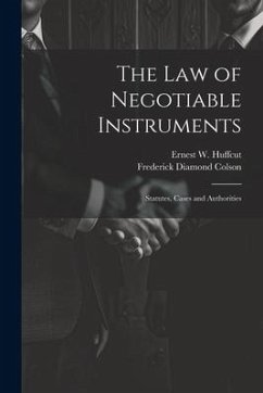 The law of Negotiable Instruments: Statutes, Cases and Authorities - Colson, Frederick Diamond; Huffcut, Ernest W.