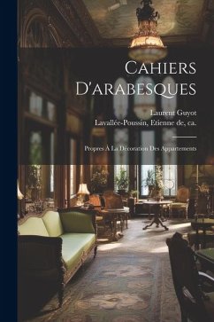 Cahiers D'arabesques: Propres À La Décoration Des Appartements