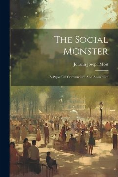 The Social Monster: A Paper On Communism And Anarchism - Most, Johann Joseph