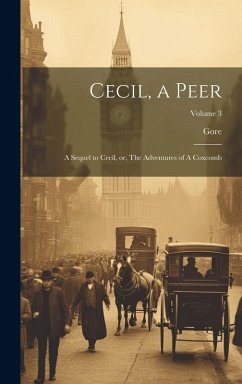 Cecil, a Peer: A Sequel to Cecil, or, The Adventures of A Coxcomb; Volume 3 - Gore