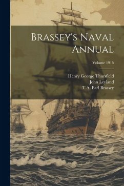 Brassey's Naval Annual; Volume 1915 - Leyland, John; Brassey, T. A. Earl; Thursfield, Henry George