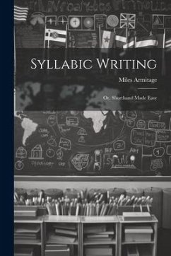 Syllabic Writing; Or, Shorthand Made Easy - Armitage, Miles