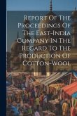 Report Of The Proceedings Of The East-india Company In The Regard To The Production Of Cotton-wool