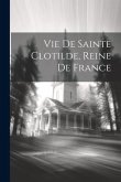 Vie De Sainte Clotilde, Reine De France