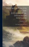 Historical Notices of the Ecclesiastical Divisions in Scotland: With Suggestions for Re-Union