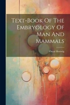 Text-book Of The Embryology Of Man And Mammals - Hertwig, Oscar