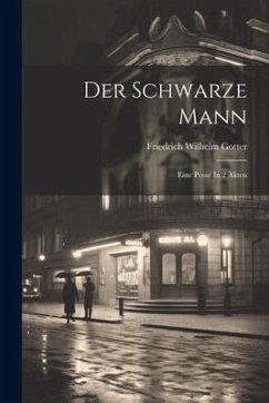 Der Schwarze Mann: Eine Posse In 2 Akten - Gotter, Friedrich Wilhelm