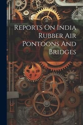 Reports On India Rubber Air Pontoons And Bridges