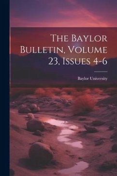 The Baylor Bulletin, Volume 23, Issues 4-6 - University, Baylor