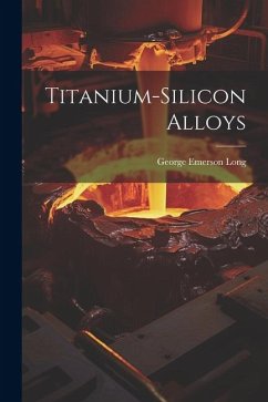 Titanium-Silicon Alloys - Long, George Emerson