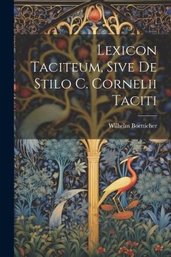 Lexicon Taciteum, Sive De Stilo C. Cornelii Taciti - Boetticher, Wilhelm