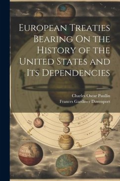 European Treaties Bearing On the History of the United States and Its Dependencies - Paullin, Charles Oscar; Davenport, Frances Gardiner