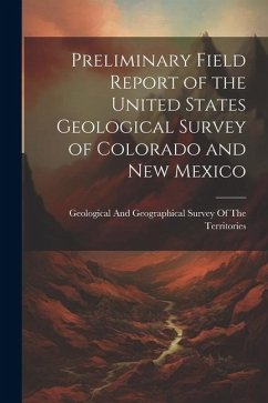 Preliminary Field Report of the United States Geological Survey of Colorado and New Mexico