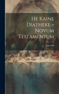 He Kaine Diatheke = Novum Testamentum - Mill, John