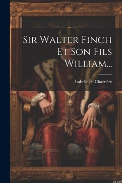 Sir Walter Finch Et Son Fils William... - Charrière, Isabelle De