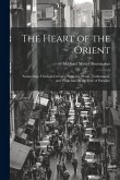 The Heart of the Orient: Saunterings Through Georgia, Armenia, Persia, Turkomania, and Turkestan, to the Vale of Paradise