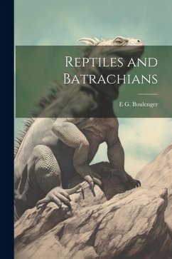 Reptiles and Batrachians - Boulenger, E. G.