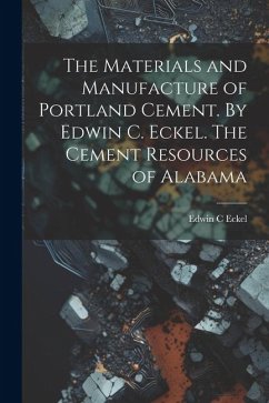 The Materials and Manufacture of Portland Cement. By Edwin C. Eckel. The Cement Resources of Alabama - Eckel, Edwin C.
