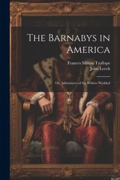 The Barnabys in America: Or, Adventures of the Widow Wedded - Trollope, Frances Milton; Leech, John