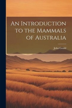 An Introduction to the Mammals of Australia - Gould, John