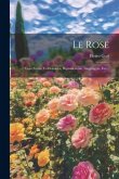Le Rose: Loro Storia, Coltivazione, Riproduzione, Linguaggio, Ecc...