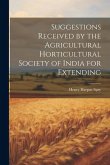 Suggestions Received by the Agricultural Horticultural Society of India for Extending