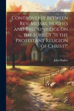 Controversy Between Rev. Messrs. Hughes and Breckinridge on the Subject 