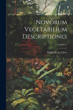 Novorum Vegetabilium Descriptiones; Volume 1 - De La Llave, Pablo