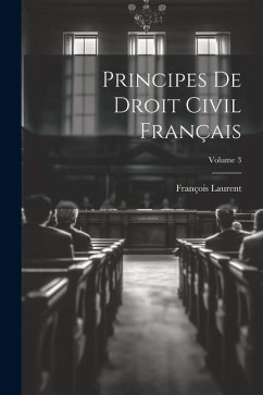 Principes De Droit Civil Français; Volume 3 - Laurent, François