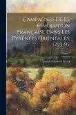 Campagnes De Le Révolution Française Dans Les Pyrénées Orientales, 1793-95; Volume 2