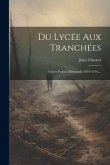 Du Lycée Aux Tranchées: Guerre Franco-allemande (1914-1916)...